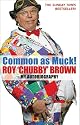 Common as Muck!: The Autobiography of Roy Chubby Brown