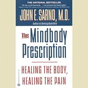 The Mindbody Prescription: Healing the Body, Healing the Pain | [John E. Sarno, M.D.]