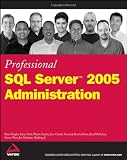 Professional SQL Server 2005 Administration (Wrox Professional Guides)