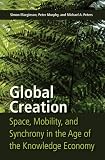 Global creation : space, mobility, and synchrony in the age of the knowledge economy