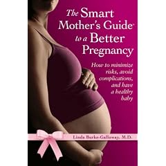 The Smart Mother's Guide to a Better Pregnancy: How to Minimize Risks, Avoid Complications, and Have a Healthy Baby
