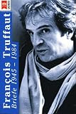 Francois Truffaut - Briefe 1945 - 1984. - Francois Truffaut