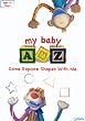 My Baby A to Z - Come Explore Shapes With Me