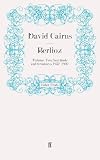 Berlioz: Volume Two: Servitude and Greatness, 1832-1869