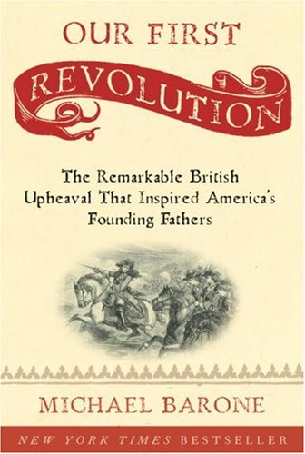 Our First Revolution: The Remarkable British Upheaval That Inspired America