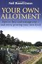Your Own Allotment: How to Find and Manage One - and Enjoy Growing Your Own Food