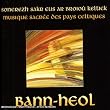 Musique Sacr�e des Pays Celtiques / Bann-Heol RSCD 281