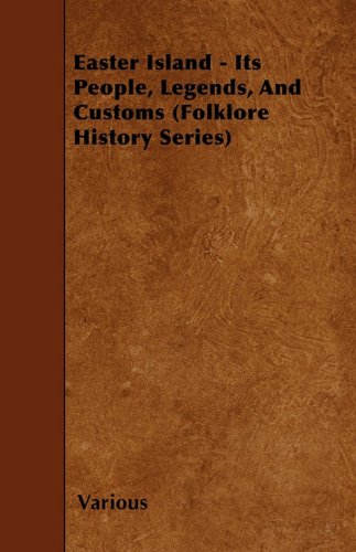 Easter Island - Its People, Legends, And Customs (Folklore History Series)