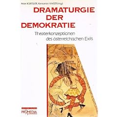 Dramaturgie der Demokratie - Theaterkonzeptionen des �sterreichischen Exils
