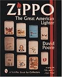 Zippo: The Great American Lighter : Including the Poore Guide to Zippo Prices (Schiffer Book for Collectors)