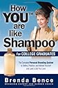 How You? Are Like Shampoo for College Graduates: The Complete Personal Branding System to Define, Position, and Market Yourself and Land a Job You Love