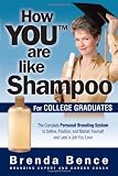 How YOU Are Like Shampoo for College Graduates: The Complete Personal Branding System to Define, Position, and Market Yourself and Land a Job You Love