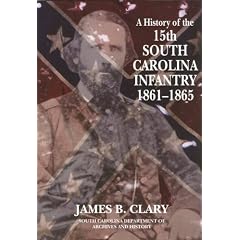 History of the 15th South Carolina Infantry A: 1861-1865