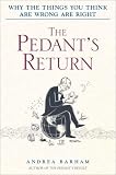 The Pedant's Return: Why the Things You Think Are Wrong Are Right
