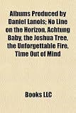 Albums Produced by Daniel Lanois: No Line on the Horizon, Achtung Baby, the Joshua Tree, the Unforgettable Fire, Time Out of Mind