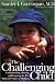 The Challenging Child: Understanding, Raising, and Enjoying the Five "Difficult" Types of Children