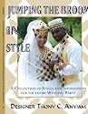 Jumping The Broom In Style: A Collection of Styles and Information for the entire Wedding Party