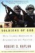 Soldiers of God: With Islamic Warriors in Afghanistan and Pakistan