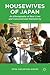 Housewives of Japan: An Ethnography of Real Lives and Consumerized Domesticity