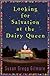 Looking for Salvation at the Dairy Queen: A Novel