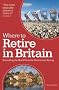 Where to Retire in Britain: Revealing the best place of retirement living: Uncovering the Best Locations for Retirement Living