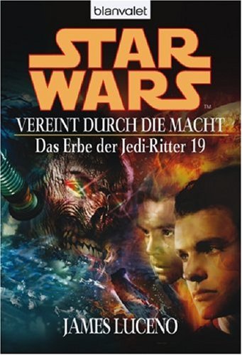 Vereint durch die Macht. Star Wars: Das Erbe der Jedi-Ritter 19
