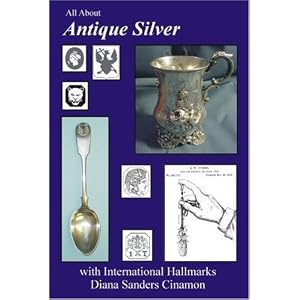 All About Antique Silver with International Hallmarks (All About Antiques) by Diana Sanders Cinamon