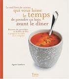 Livres Recette de Cuisine - Le seul livre de cuisine qui vous laisse le temps de prendre un bain avant le d�ner : Recettes du quotidien et buffets de f�te � pr�parer la veille ou � congeler