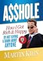 A$$hole: How I Got Rich & Happy by Not Giving a Damn about Anyone and How You Can, Too