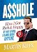 A$$hole: How I Got Rich & Happy by Not Giving a Damn about Anyone and How You Can, Too