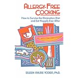 Allergy-free Cooking: How To Survive The Elimination Diet And Eat Happily Ever After
