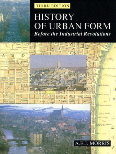 History of Urban Form Before the Industrial Revolution: Before the Industrial Revolutions 3rd (third) Edition by Morris, A.E.J. published by Longman (1994)