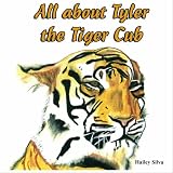 All About Tyler The Tiger Cub