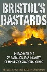 Bristol's Bastards: In Iraq with the 2nd Battalion, 136th Infantry of Minnesota's National Guard   [BRISTOLS BASTARDS] [Hardcover]
