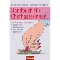 Handbuch f�r Chefhasserinnen: Vom richtigen Umgang mit  - � Cholerikern - � Wichtigtuern - � und anderen Egomanen