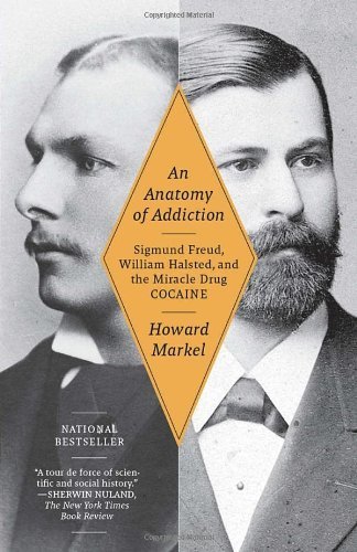 An Anatomy of Addiction: Sigmund Freud, William Halsted, and the Miracle Drug, Cocaine by Markel, Howard (July 3, 2012) Paperback