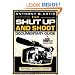 The Shut Up and Shoot Documentary Guide: A Down & Dirty DV Production