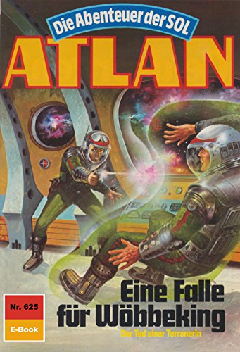 Atlan 625: Eine Falle für Wöbbeking (Heftroman): Atlan-Zyklus 