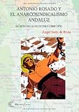 Antonio Rosado y el anarcosindicalismo andaluz (Spanish Edition)