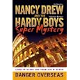 Danger Overseas (Nancy Drew: Girl Detective and Hardy Boys: Undercover Brothers Super Mystery #2)