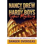 Danger Overseas (Nancy Drew: Girl Detective and Hardy Boys: Undercover Brothers Super... by Carolyn Keene and Franklin W. Dixon