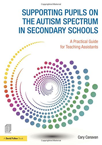 supporting pupils on the autism spectrum in secondary schools a practical guide for teaching assistants