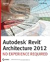 Autodesk Revit Architecture 2012: No Experience Required (Autodesk Official Training Guides)