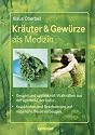 Kr&auml;uter & Gew&uuml;rze als Medizin: Gesund und schlank mit Vitalkr&auml;ften aus der Apotheke der Natur. Krankheiten und Beschwerden auf nat&uuml;rliche Weise vorbeugen