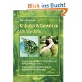 Kr�uter & Gew�rze als Medizin: Gesund und schlank mit Vitalkr�ften aus der Apotheke der Natur. Krankheiten und Beschwerden auf nat�rliche Weise vorbeugen