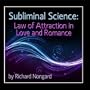 Subliminal Science: Law of Attraction In Love and Romance