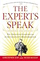 The Experts Speak : The Definitive Compendium of Authoritative Misinformation
