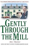 Gently Through the Mill. Alan Hunter (Inspector George Gently 5)
