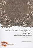 New Bunhill Fields burial ground, Southwark : excavations at Globe Academy, 2008
