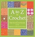 A to Z of Crochet: The Ultimate Guide for the Beginner to Advanced Crocheter